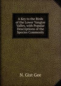 A Key to the Birds of the Lower Yangtse Valley, with Popular Descriptions of the Species Commonly