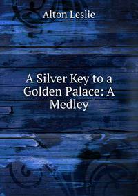 A Silver Key to a Golden Palace: A Medley
