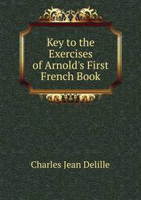 Key to the Exercises of Arnold's First French Book