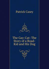 The Gay-Cat: The Story of a Road-Kid and His Dog