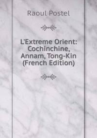 L'Extreme Orient: Cochinchine, Annam, Tong-Kin (French Edition)