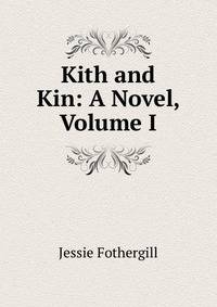 Kith and Kin: A Novel, Volume I