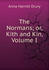 The Normans; or, Kith and Kin, Volume I