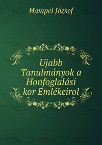 Ujabb Tanulmanyok a Honfoglalasi kor Emlekeirol