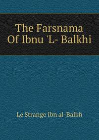 The Farsnama Of Ibnu 'L- Balkhi