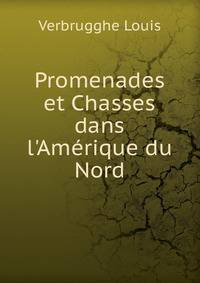 Promenades et Chasses dans l'Am?rique du Nord