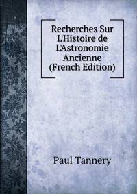 Recherches Sur L'Histoire de L'Astronomie Ancienne (French Edition)