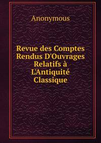 Revue des Comptes Rendus D'Ouvrages Relatifs ? L'Antiquit? Classique