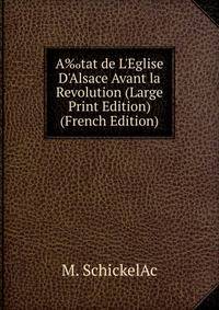 A‰tat de L'Eglise D'Alsace Avant la Revolution (Large Print Edition) (French Edition)