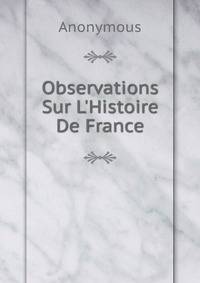 Observations Sur L'Histoire De France