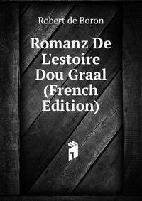 Romanz De L'estoire Dou Graal (French Edition)