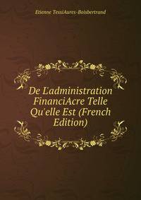 De L'administration FinanciAcre Telle Qu'elle Est (French Edition)