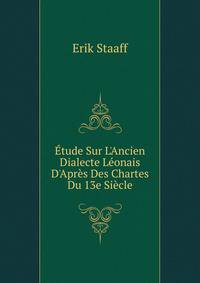 ?tude Sur L'Ancien Dialecte L?onais D'Apr?s Des Chartes Du 13e Si?cle