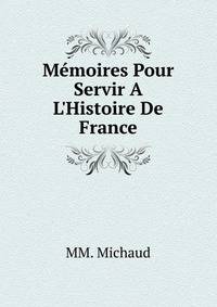 M?moires Pour Servir A L'Histoire De France