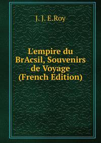 L'empire du BrAcsil, Souvenirs de Voyage (French Edition)