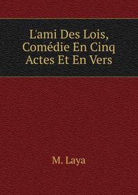 L'ami Des Lois, Com?die En Cinq Actes Et En Vers