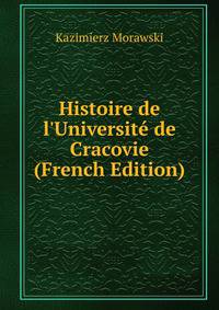 Histoire de l'Universit? de Cracovie (French Edition)