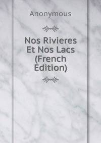 Nos Rivieres Et Nos Lacs (French Edition)