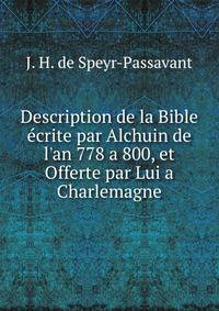 Description de la Bible ?crite par Alchuin de l'an 778 a 800, et Offerte par Lui a Charlemagne