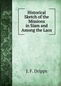 Historical Sketch of the Missions in Siam and Among the Laos