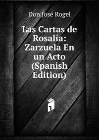 Las Cartas de Rosalia: Zarzuela En un Acto (Spanish Edition)