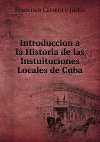Introduccion a la Historia de las Instuituciones Locales de Cuba