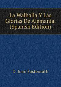 La Walhalla Y Las Glorias De Alemania. (Spanish Edition)