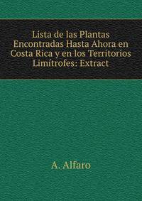 Lista de las Plantas Encontradas Hasta Ahora en Costa Rica y en los Territorios Limitrofes: Extract