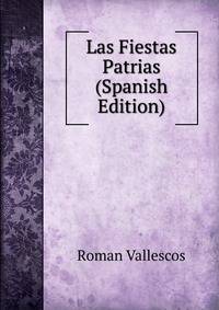 Las Fiestas Patrias (Spanish Edition)
