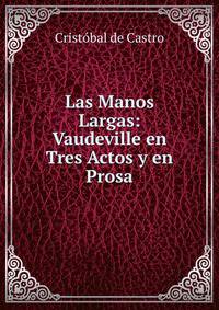 Las Manos Largas: Vaudeville en Tres Actos y en Prosa