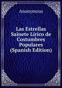 Las Estrellas Sainete Lirico de Costumbres Populares (Spanish Edition)