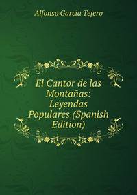El Cantor de las Montanas: Leyendas Populares (Spanish Edition)