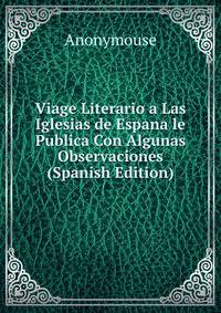 Viage Literario a Las Iglesias de Espana le Publica Con Algunas Observaciones (Spanish Edition)