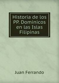 Historia de los PP. Dominicos en las Islas Filipinas