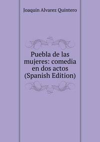 Puebla de las mujeres: comedia en dos actos (Spanish Edition)