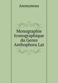 Monographie Iconographique du Genre Anthophora Lat