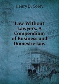Law Without Lawyers. A Compendium of Business and Domestic Law