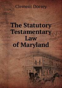 The Statutory Testamentary Law of Maryland