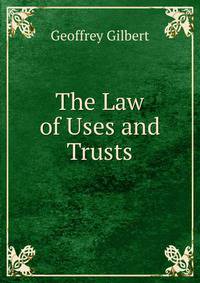 The Law of Uses and Trusts
