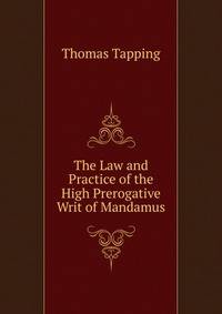 The Law and Practice of the High Prerogative Writ of Mandamus