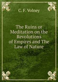 The Ruins or Meditation on the Revolutions of Empires and The Law of Nature