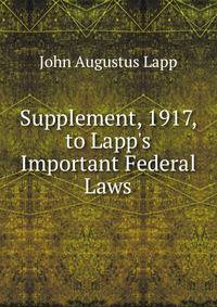 Supplement, 1917, to Lapp's Important Federal Laws