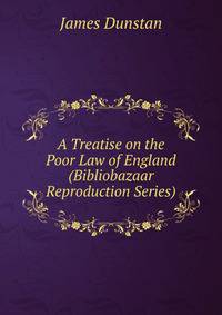 A Treatise on the Poor Law of England (Bibliobazaar Reproduction Series)