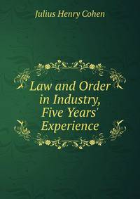 Law and Order in Industry, Five Years' Experience