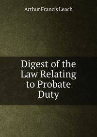 Digest of the Law Relating to Probate Duty