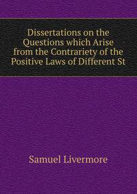 Dissertations on the Questions which Arise from the Contrariety of the Positive Laws of Different St