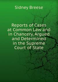 Reports of Cases at Common Law and in Chancery, Argued and Determined in the Supreme Court of State