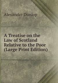 A Treatise on the Law of Scotland Relative to the Poor (Large Print Edition)