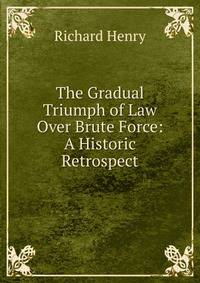 The Gradual Triumph of Law Over Brute Force: A Historic Retrospect