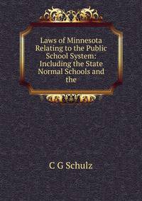 Laws of Minnesota Relating to the Public School System: Including the State Normal Schools and the